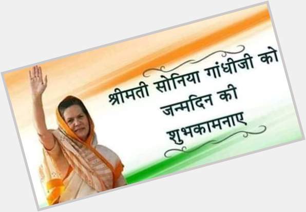 Happy birthday Sonia Gandhi ji 