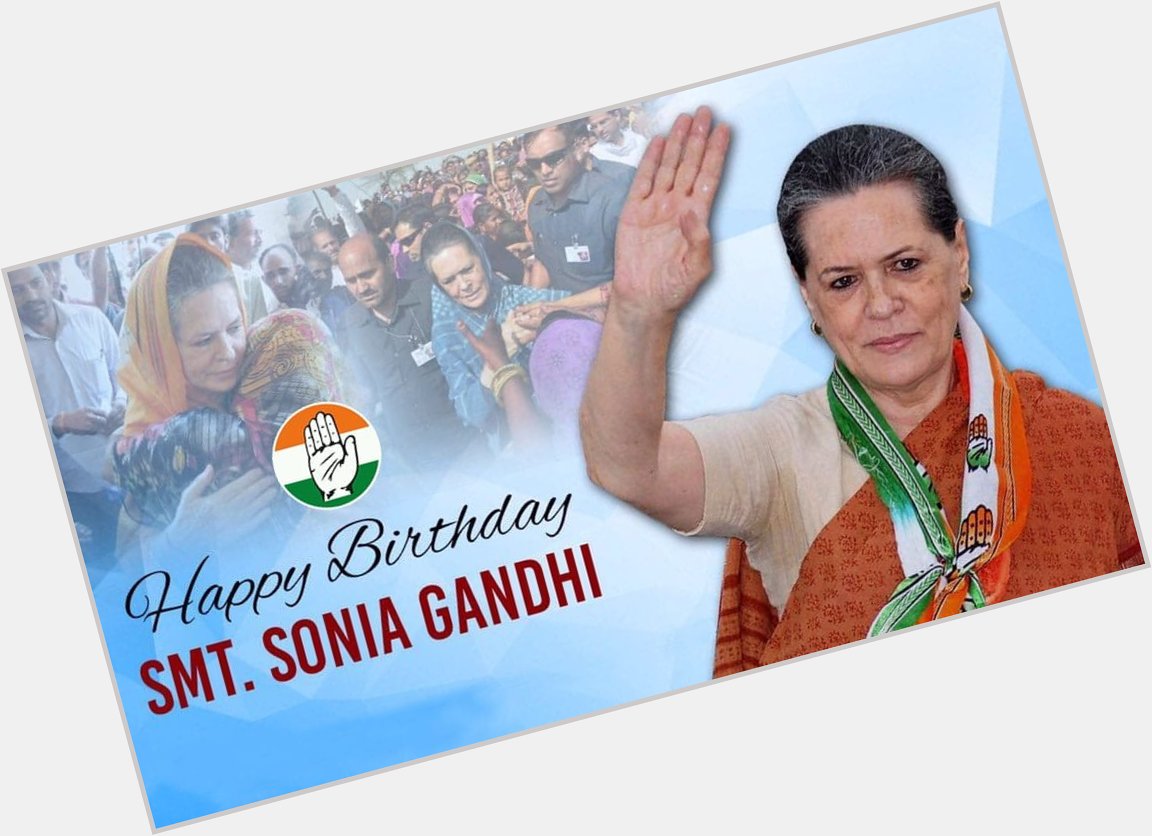 I m wishing you a very happy birthday
Smt. Sonia Gandhi Ji. A female leader like
you is exactly what we need! 