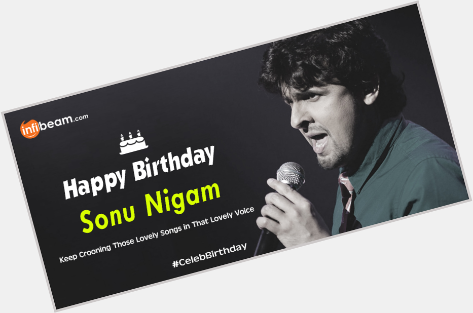Happy Birthday to this \fruity voice singer\ Sonu Nigam!! 