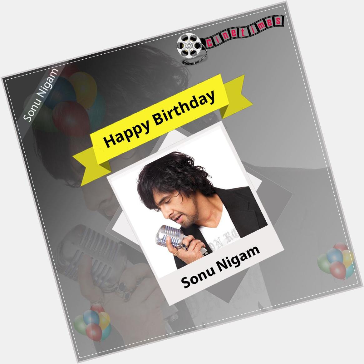 Join us in Wishing Singer Sonu Nigam A Very Happy Birthday 