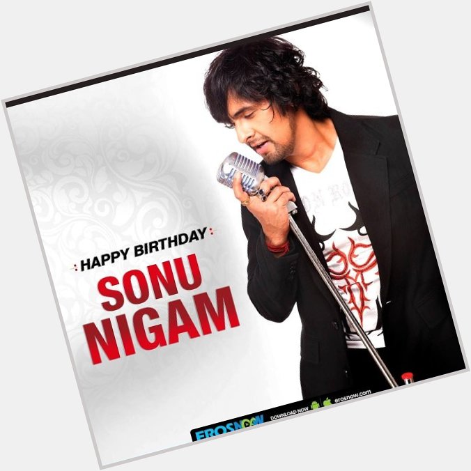 Happy Birthday versatile, soulful and super talented singer, sonu nigam sir  