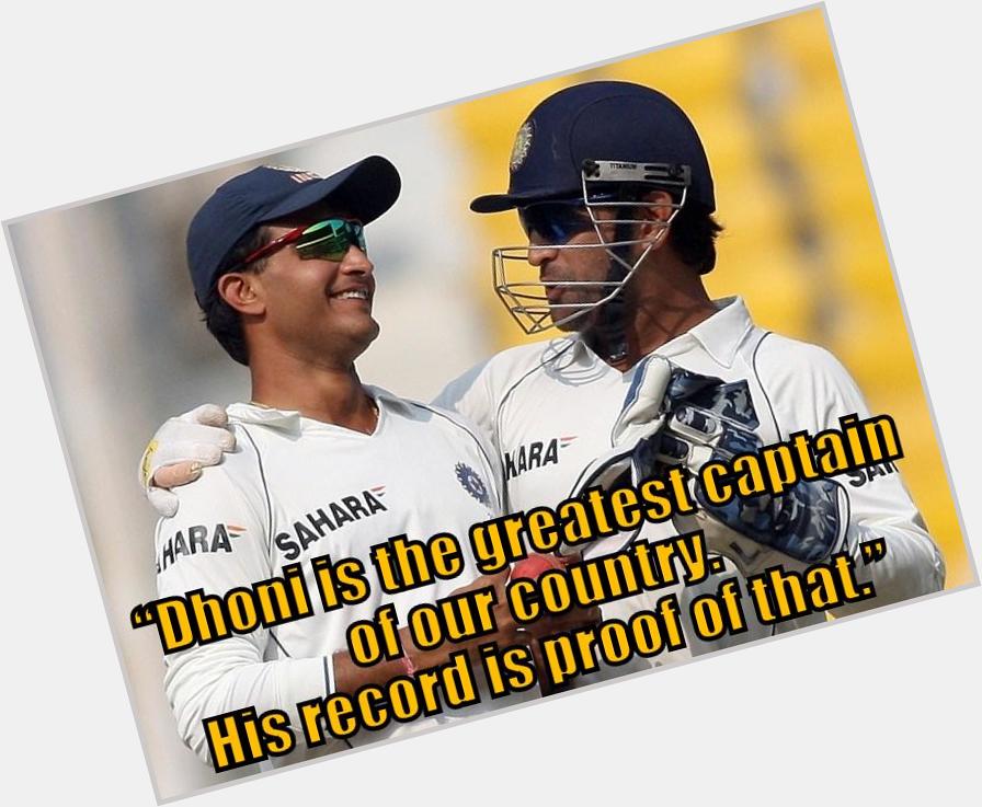 Quoted by Sourav Ganguly ... 
Shut the fuck up Haters !!     Happy Birthday Dhoni 