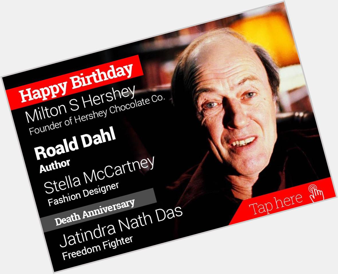 Homage Jatindra Nath Das. Happy Birthday Milton S Hershey, Roald Dahl, Stella McCartney 