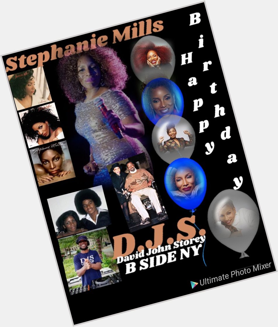 I(D.J.S.) taking time to say Happy Birthday to Singer/Actress: \"STEPHANIE MILLS\"!!! 