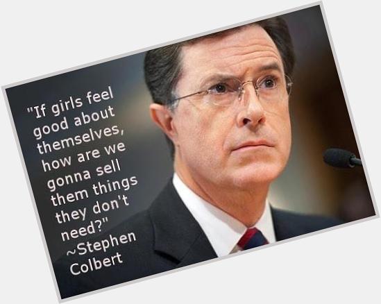 Happy birthday, Stephen Colbert, you effing legend.  