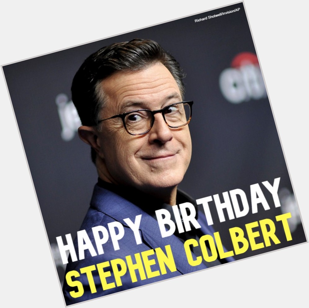  HAPPY BIRTHDAY! Comedian Stephen Colbert turns 5 9 today. 