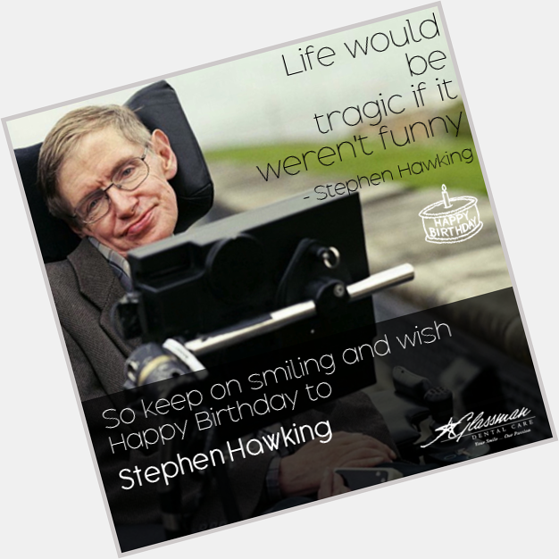 Happy Birthday Stephen Hawking!!  