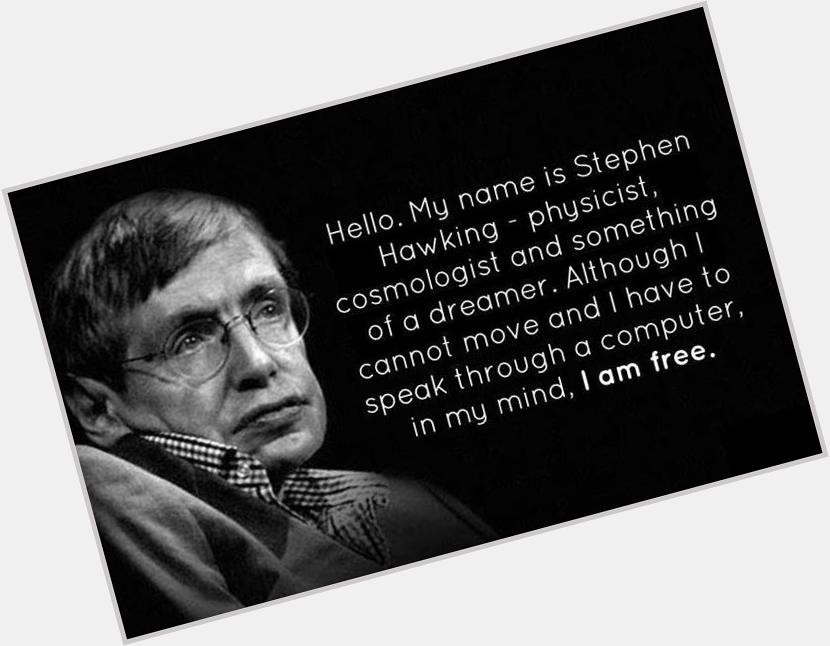 One is always a long way from solving a problem until one actually has the answer.\" - Stephen Hawking.. Happy bday 