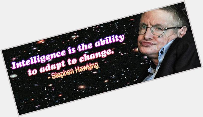 Happy Birthday Stephen Hawking!! You are an inspiration to all!! 