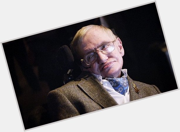 \"Look up at the stars and not down at your feet.\"

Happy Birthday, Stephen Hawking. You were one of the best. 