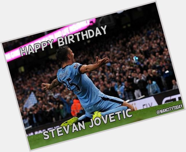 Happy Birthday to Manchester City lad Stevan Jovetic! 