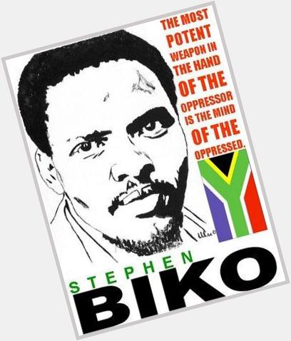 Ihaba  Happy birthday Steve Biko. He would be turning 68. The greatest South African to ever live. 