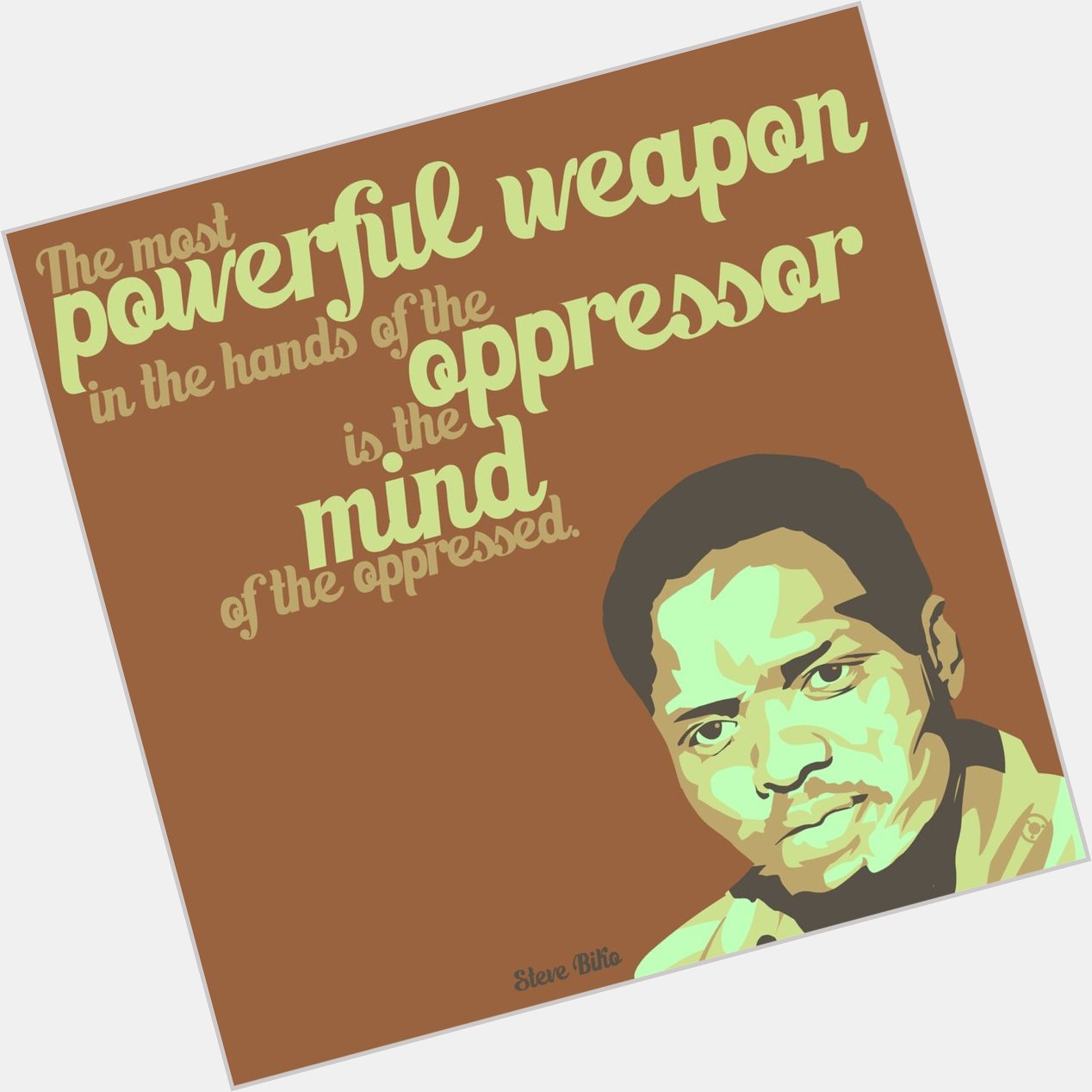  The most powerful weapon...\"-Steve Biko (Happy Birthday) [1667x1667] OC via /r/QuotesPorn  