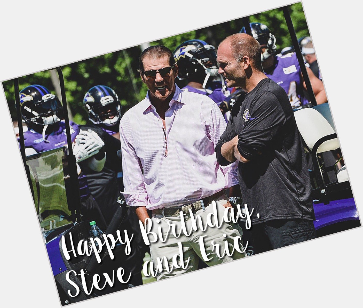 Two Ravens birthdays Happy Birthday to owner Steve Bisciotti and Asst. GM Eric DeCosta! 