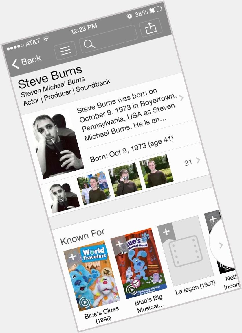 WHAT?! YOU BASTARDS!!! WHY IS STEVE BURNS NOT ON YOUR BIRTHDAY LIST?! HE DESERVES A HAPPY BIRTHDAY SHOUT OUT! 