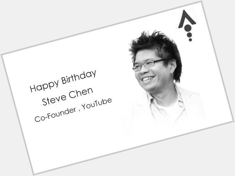 Happy birthday Steve Chen,co-founder youtube 
- team 