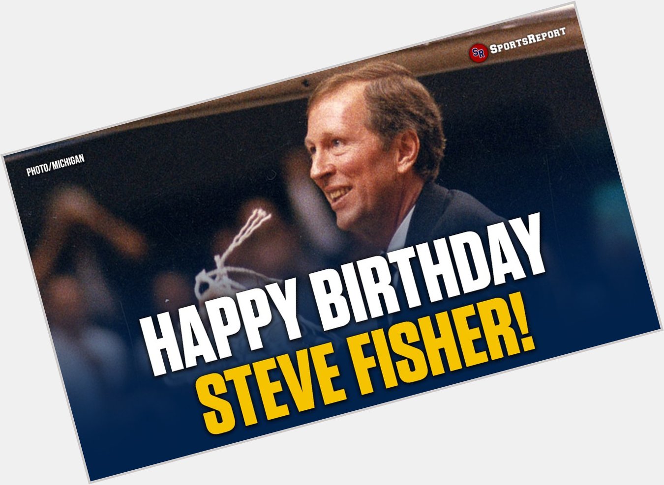 Fans, let\s wish Coaching great Steve Fisher a Happy Birthday! 