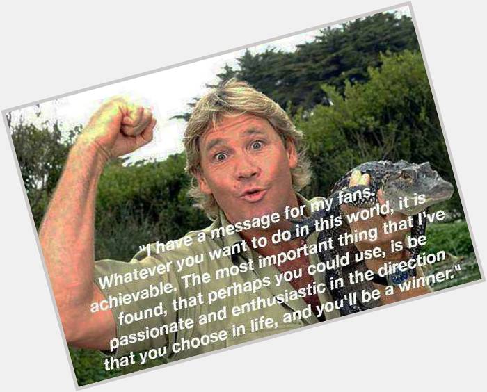 Happy birthday to the late Steve Irwin. He was a wonderful animal activist that taught the world much! 