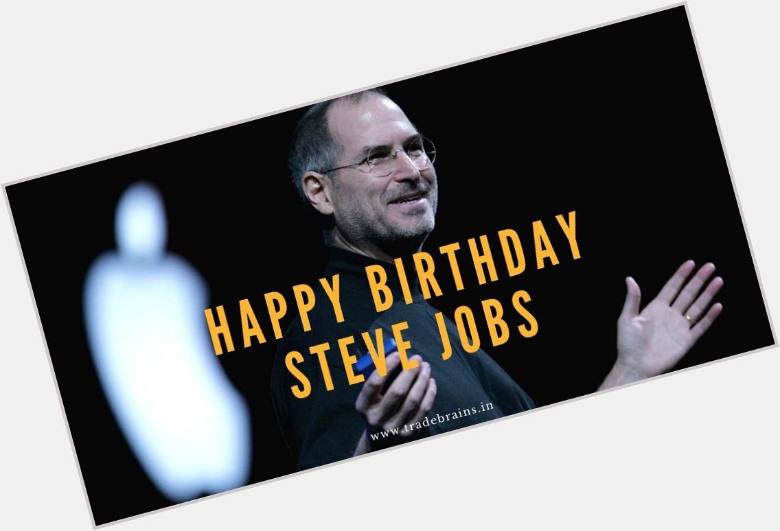Happy Birthday to the Legend Steve Jobs!!  