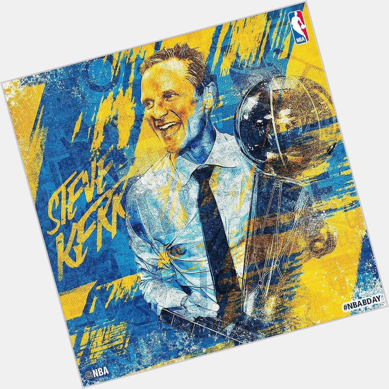 From :
\"Join us in wishing Head Coach & 6x Champ STEVE KERR a HAPPY 50th BIRTHDAY!  
