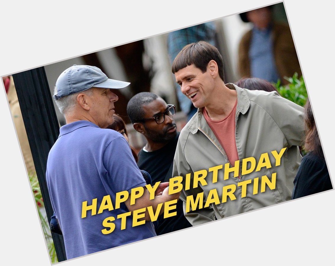 HAPPY BIRTHDAY | Steve Martin. Photo is from the set of \"Dumb and Dumber To\". 