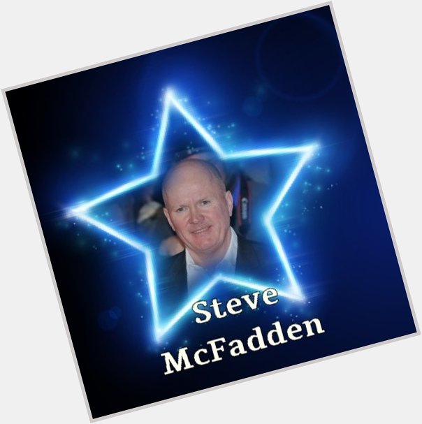 Happy Birthday 2 Steve McFadden have a lovely day Steve & Many happy returns of the day 
