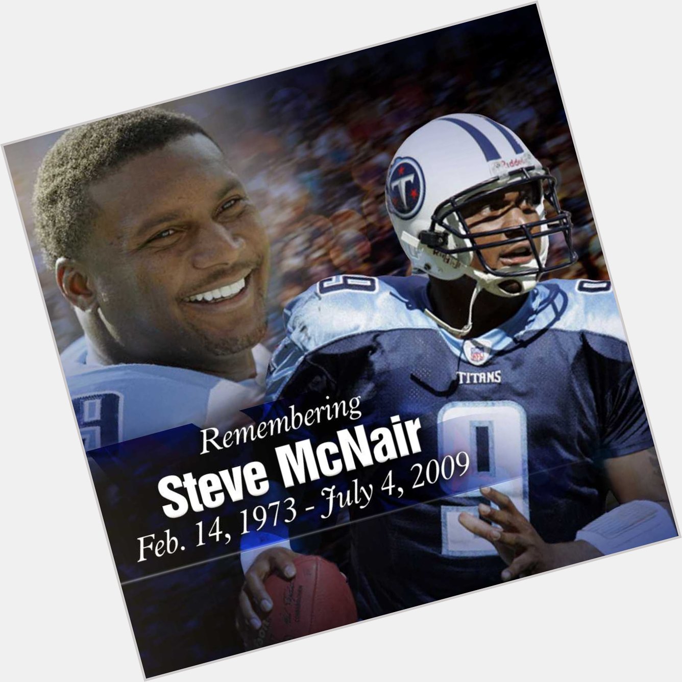 R.I.P Steve McNair and Happy Birthday Steve would have turned 50 today I bet he s slinging the football up there. 