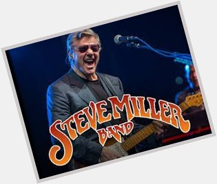 October 5:Happy 76th birthday to singer,Steve Miller(\"Abracadabra\")
 