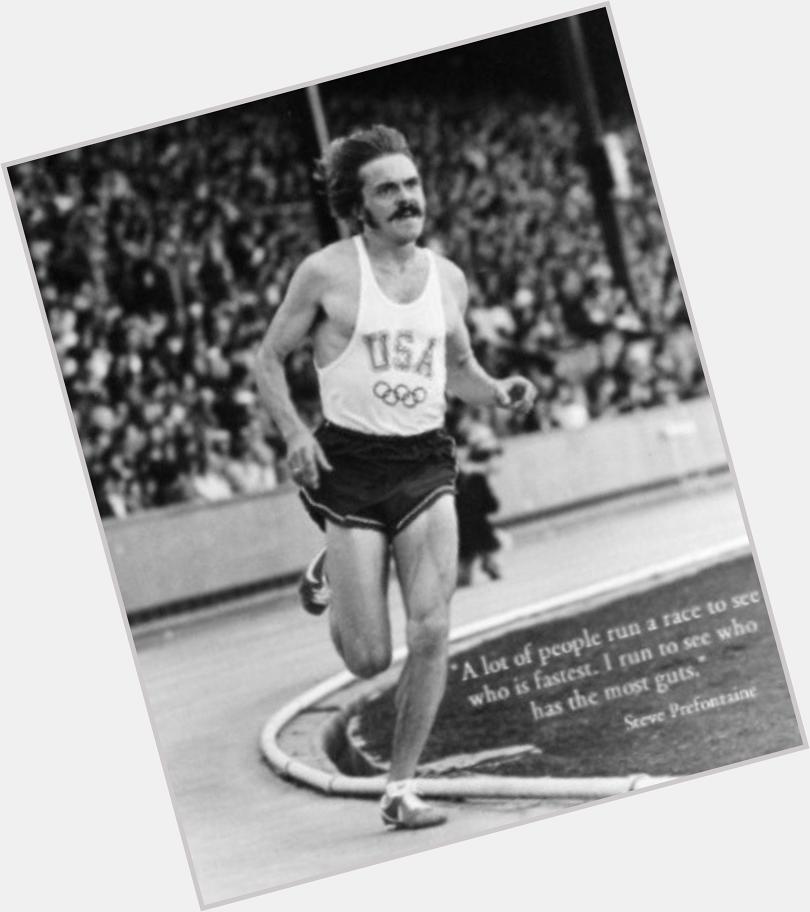 Happy birthday to Steve Prefontaine a man who was and still is greatly looked up to in the running world 