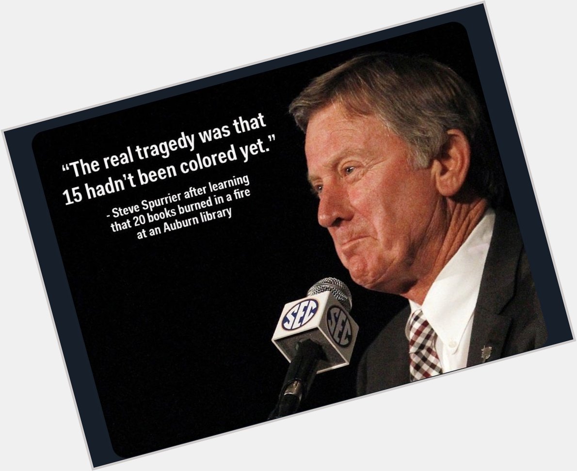  It s apparently Steve Spurrier s birthday, too. So happy birthday to the King Hater: 