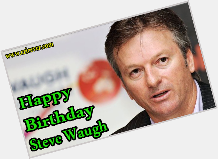 Happy Birthday Steve Waugh     