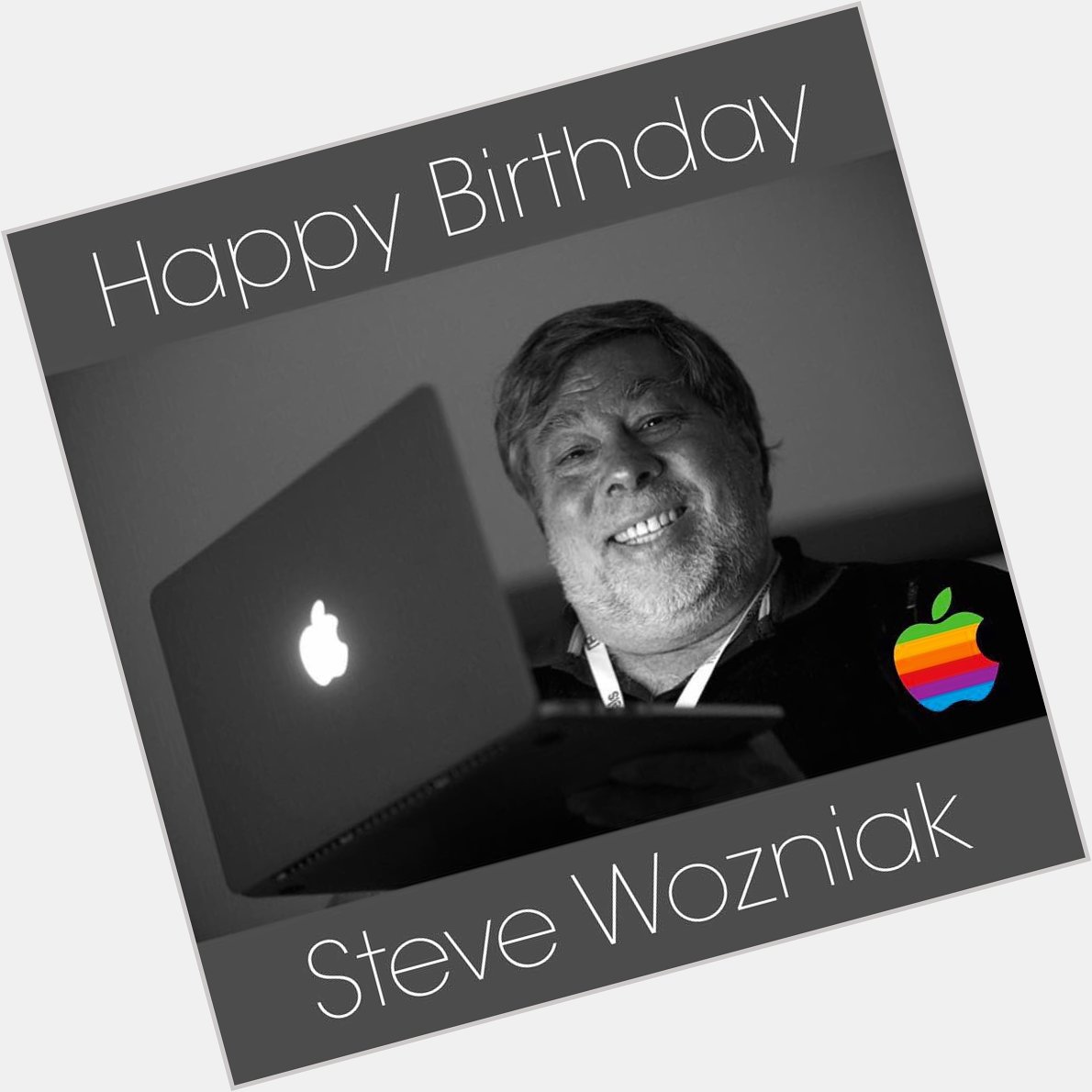 Happy Birthday to Co-Founder of Apple Computer the charming Steve Wozniak !    