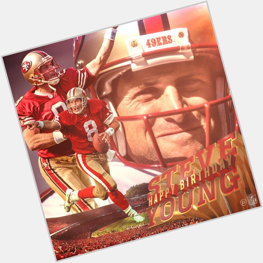  HAPPY BIRTHDAY STEVE YOUNG                       MY FAVORITE QUARTERBACK ALL THE TIME    
