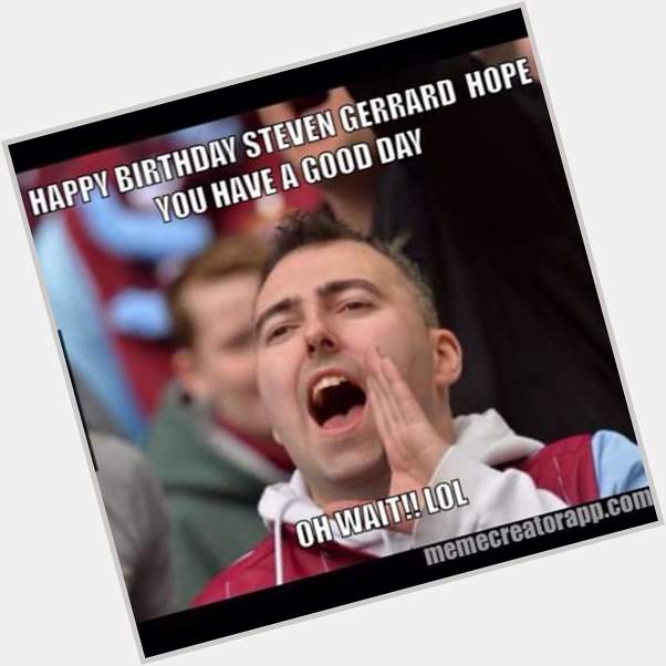 Happy Birthday Steven Gerrard    Great Banter!!  