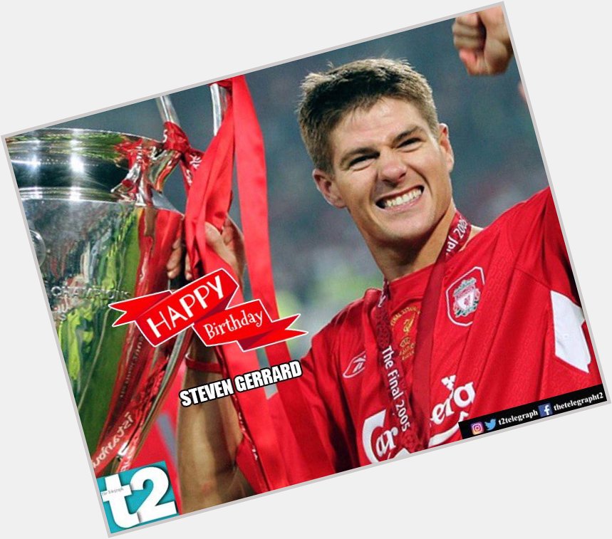 Happy birthday Steven Gerrard. You\ll never walk alone! 