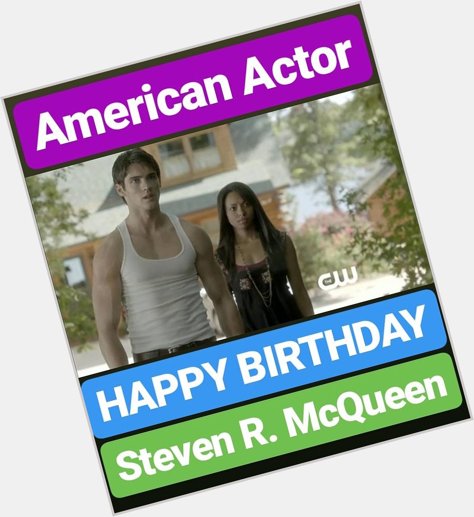 HAPPY BIRTHDAY 
Steven R. McQueen 