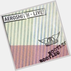          Aerosmith      \"Live Bootleg\"   1978     Happy Birthday! Steven Tyler       
