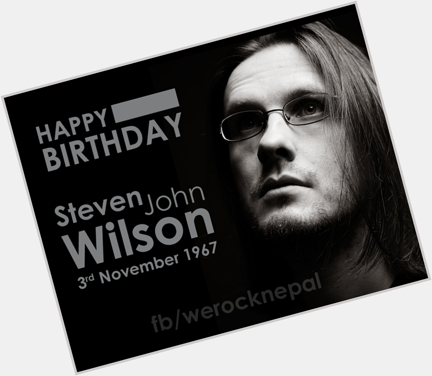 Happy Birthday to one of the greatest musicians ever Steven Wilson. 