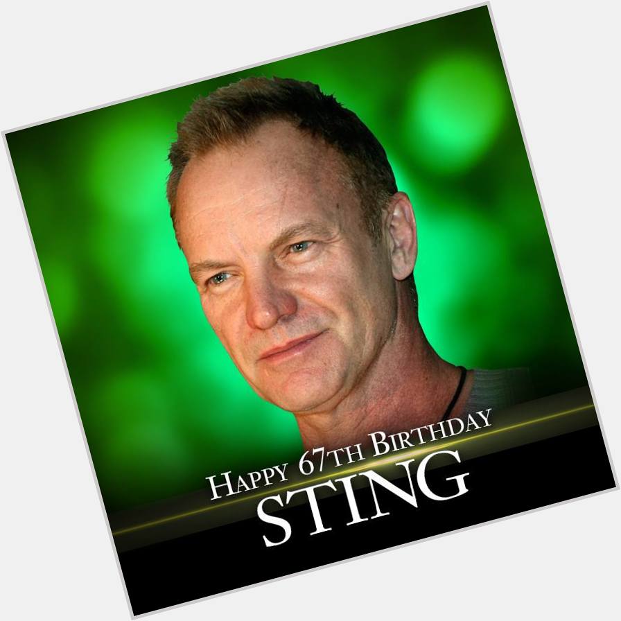 Happy Birthday to singer Sting... he turns 67 today.    