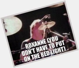  Roxanne by The Police   Sting 
(2 October 1951)  Happy Birthday!  