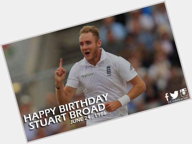 Happy Birthday Stuart broad.  