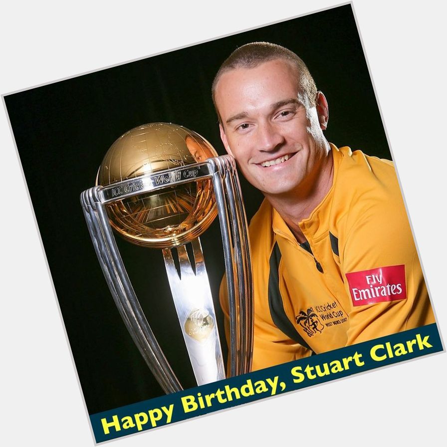 Happy Birthday to former Australian pacer Stuart Clark 