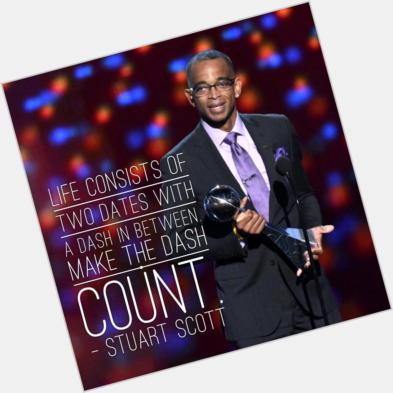 Happy 50th birthday, Stuart Scott. I\m working on what goes in that dash. Thanks for the inspiration. You are missed. 