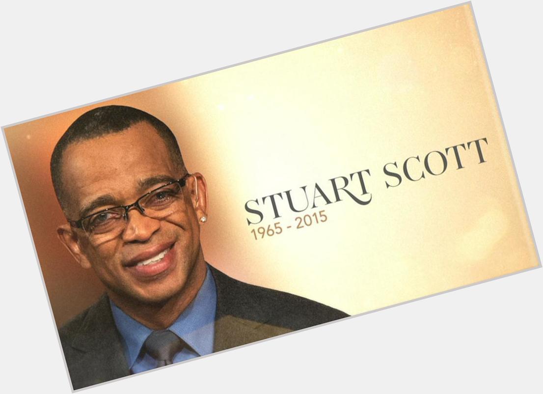 Happy Birthday Stuart Scott (July 19, 1965 January 4, 2015) 
