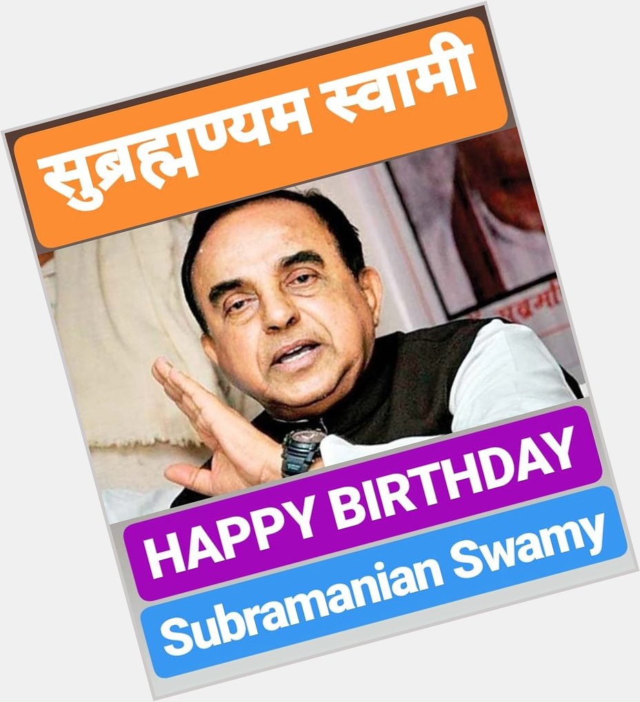 HAPPY BIRTHDAY 
Subramanian Swamy                   