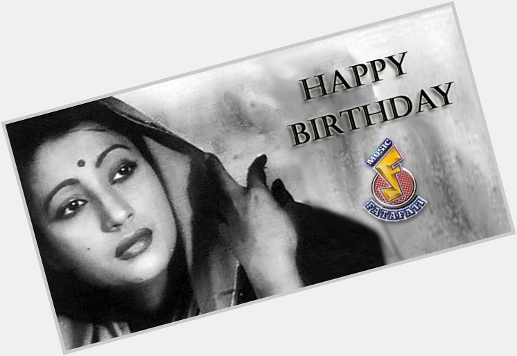 Happy Birthday to the eternal beauty Suchitra Sen  