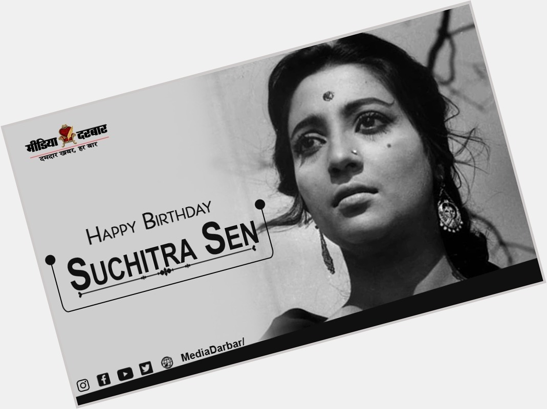 Happy Birthday Suchitra Sen   