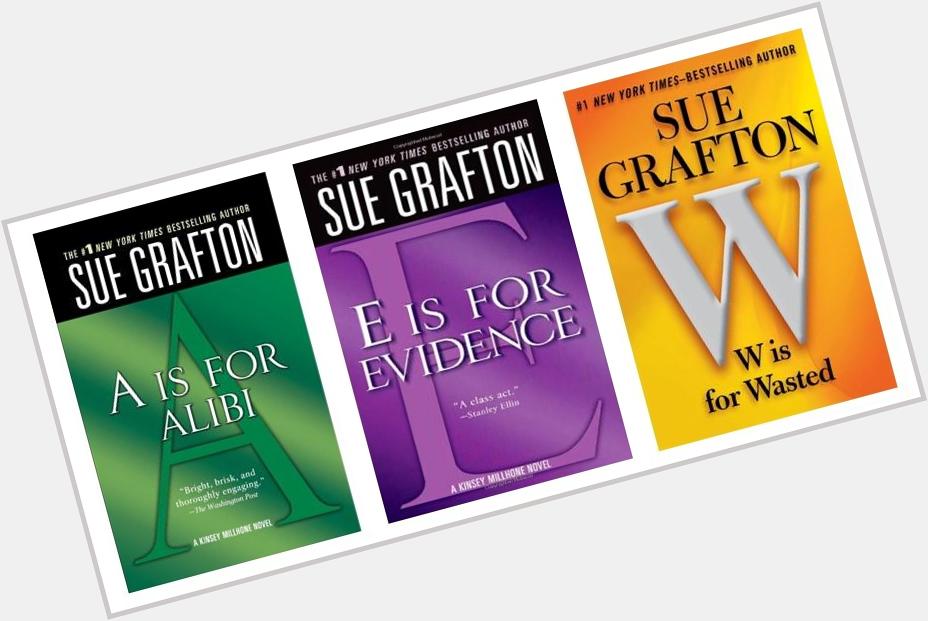 Happy birthday to Sue Grafton, author of the \"Alphabet\" series! What\s your letter, and what is it for? 