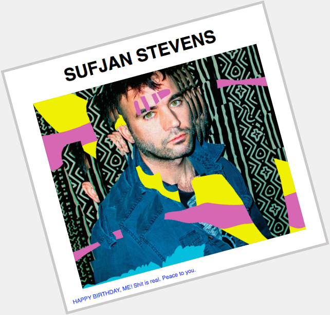                                         Happy Birthday Sufjan Stevens 
