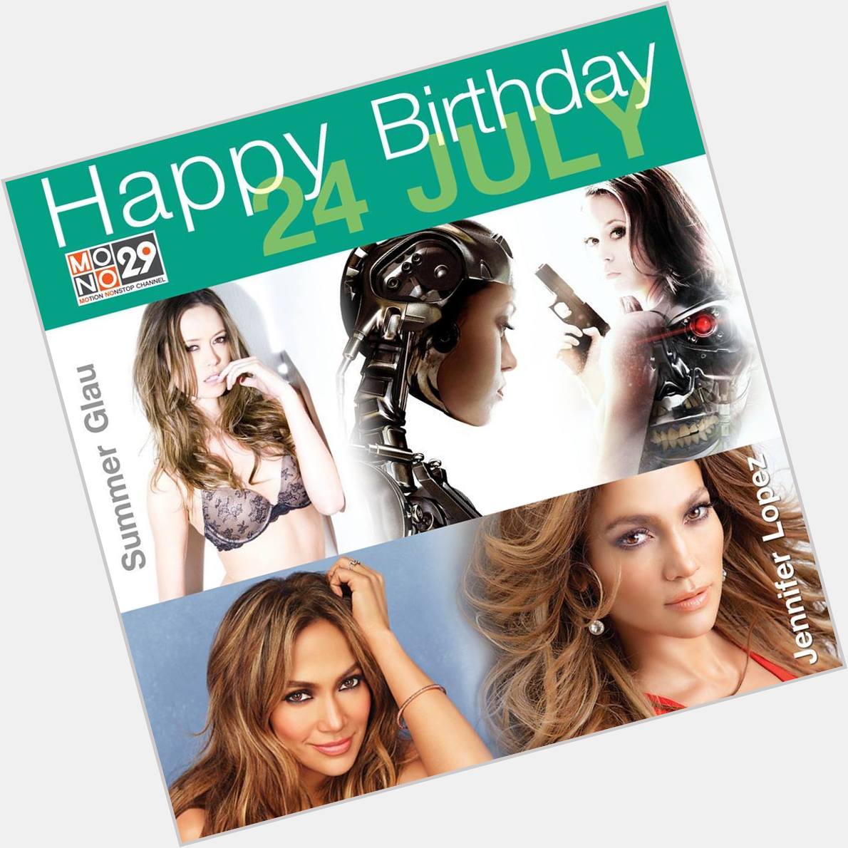 24 July Happy Birthday
- Summer Glau
- J.Lo    Jennifer Lopez 